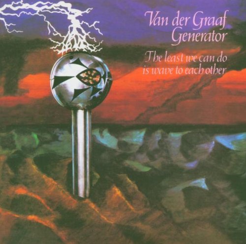 The Least We Can Do Is Wave To Each Other - Van Der Graaf Generator